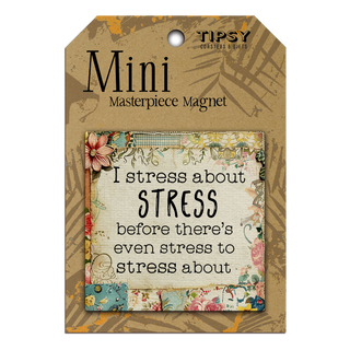 STRESS ABOUT STRESS MINI MAGNET