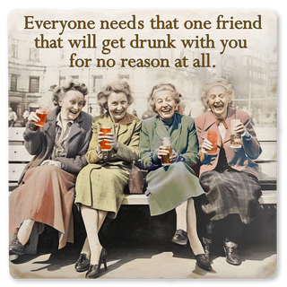 EVERYONE NEEDS THAT ONE FRIEND COASTER