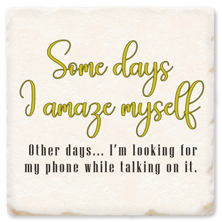 SOME DAYS I AMAZE MYSELF COASTER