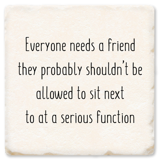 EVERYONE NEEDS A FRIEND COASTER