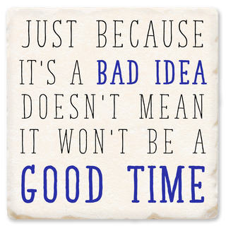 JUST BECAUSE IT`S A BAD IDEA COASTER