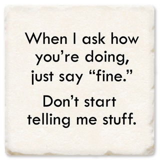 WHEN I ASK HOW YOU`RE DOING COASTER