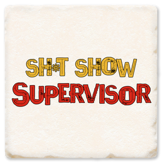 SH*T SHOW SUPERVISOR COASTER